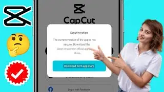The Current Version of The App is Not Secure Capcut | Fix Capcut Security Notice Problem