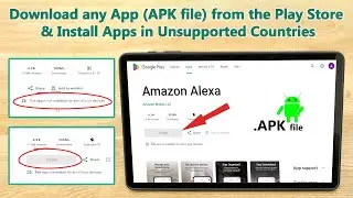 How to Download Apps(APK files) from the Play Store & Install Apps in Unsupported Countries