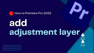 How To Add Adjustment Layer in Premiere Pro 2023 | Unlock the Power of AL | Premiere Pro Tutorial