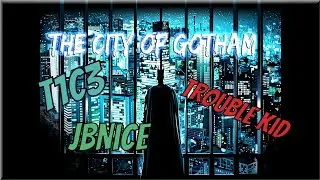 The City of Gotham - JBNice x Trouble Kid x T1C3 [ #TeamBatMan ]