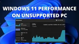 Windows 11 Performance on Unsupported PC