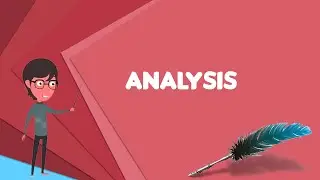 What is Analysis? Explain Analysis, Define Analysis, Meaning of Analysis