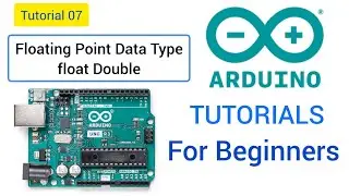 Arduino Programming for beginners Tutorial 07 || floating point Data Type float, double 