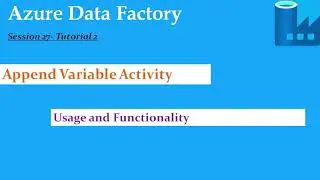 S27.Azure Data Factory - Append Variable Activity and Functionality- Tutorial 2