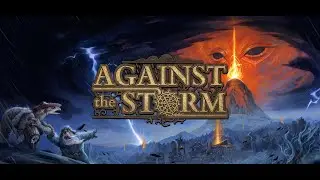 Играем в Against the Storm: Жестко 