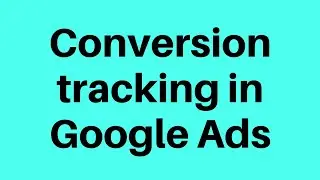 Conversion tracking in Google Ads 2020| Google Ads website conversion tracking