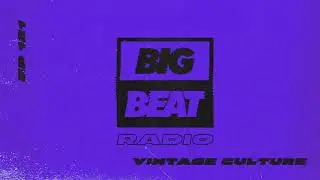 Big Beat Radio: EP #121 - Vintage Culture (We Cant Stop Mix)