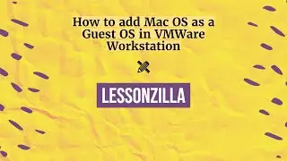 How to add Mac OS as a Guest OS in VMWare Workstation