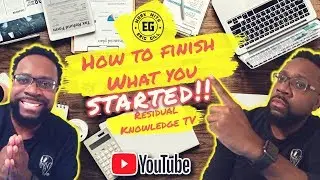 HOW TO FINISH WHAT YOU STARTED