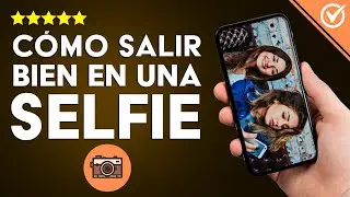 Cómo Salir Bien en las Fotos o Selfies con la Cámara Frontal de mi Celular ¿Por qué Salgo Feo?