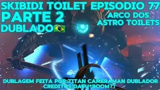 Skibidi Toilet(episódio 77 PARTE 2-Dublado🇧🇷) ARCO ASTRO TOILET [[Créditos:@DaFuqBoom]]