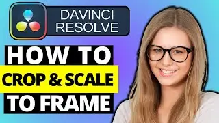 How To Crop In DaVinci Resolve 18 And Scale To Fill The Frame