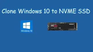 Best Way to Clone Windows 10 to NVME SSD