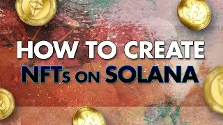 How to Create NFTs on Solana (Non Fungible Tokens) | SolSea.io