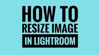 How to resize image in Lightroom